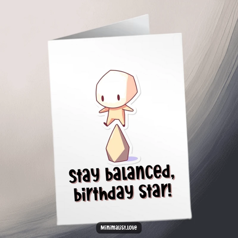 Funny Free Printable Birthday Card: Stark geometric character hilariously balancing on a single point, perfect for a birthday wish.